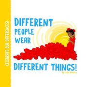 Different People Wear Different Things! (Celebrate Our Differences!) (Volume 1)