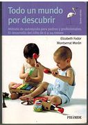 Todo un Mundo por Descubrir (3ª Ed. ): Metodo de Autoayuda Para pa Dresy Profesionales, el Desarrollo del Niño de 6 a 24 Meses