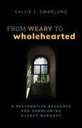 From Weary to Wholehearted: A Restorative Resource for Overcoming Clergy Burnout (en Inglés)