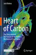 Heart of Carbon: The Story Behind the Pursuit of the Perfect Mechanical Heart Valve (en Inglés)