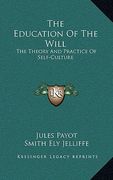 the education of the will: the theory and practice of self-culture (en Inglés)