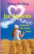 Im Jenseits Schmeckt die Liebe Süßer: Liebesroman: Witzig, Romantisch und Übersinnlich (en Alemán)