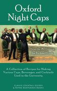 Oxford Night Caps: A Collection of Recipes for Making Various Cups, Beverages, and Cocktails Used in the University (en Inglés)