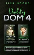 Daddy dom 4: Mountain Daddy Does it Better + James's Baby Girls a Ddlg and Abdl 2 in 1 Novel Collection of Kinky Bdsm age Play Stories 