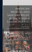 American Medical and Sanitary Relief in the Russian Famine, 1921-1923 (en Inglés)