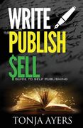 Write - Publish - Sell: A Guide to Self-Publishing (en Inglés)