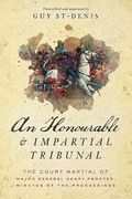 An Honourable and Impartial Tribunal: The Court Martial of Major General Henry Procter, Minutes of the Proceedings (en Inglés)