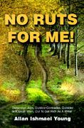 no ruts for me!: outlandish jobs, outdoor comrades, outsider in a small town, out to get rich as a writer