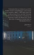 Voyages de la Chine à la Côte Nord-Ouest D'amérique, Faits Dans les Années 1788 et 1789; Précédés de la Relation D'un Autre Voyage Exécuté en 1786 sur. Sur la Probabilité D'u. 3 (in French)