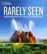National Geographic Rarely Seen: Photographs of the Extraordinary (en Inglés)