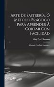 Arte de Sastrería, ó Método Práctico Para Aprender á Cortar con Facilidad: Adornado con Siete Laminas.