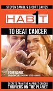 1 Habit to Beat Cancer: Secrets From the Happiest Cancer Thrivers on the Planet (en Inglés)