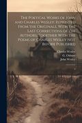 The Poetical Works of John and Charles Wesley: Reprinted From the Originals, With the Last Corrections of the Authors; Together With the Poems of Charles Wesley not Before Published: 2 (en Inglés)