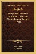 Abrege De L'Essai De Monsieur Locke, Sur L'Entendement Humain (1741) (en Francés)
