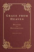 Grace from Heaven: Prayers of the Reformation (en Inglés)