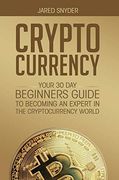 Cryptocurrency: Your 30 day Beginner's Guide to Becoming an Expert in the Cryptocurrency World (en Inglés)