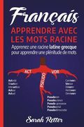 Francais: Apprentissage Avec Mots de Racine: Apprenez une racine latine-grecque pour apprendre beaucoup de mots. Boostez votre v (en Francés)
