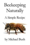 Beekeeping Naturally: A Simple Recipe (en Inglés)
