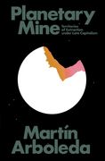 Planetary Mine: Territories of Extraction Under Late Capitalism (en Inglés)