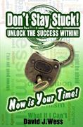 Don't Stay Stuck! UNLOCK THE SUCCESS WITHIN!: Now is YOUR TIME! (en Inglés)