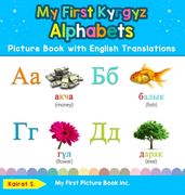 My First Kyrgyz Alphabets Picture Book with English Translations: Bilingual Early Learning & Easy Teaching Kyrgyz Books for Kids (en Inglés)