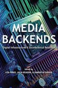 Media Backends: Digital Infrastructures and Sociotechnical Relations (Geopolitics of Information) (en Inglés)
