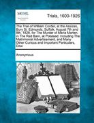 the trial of william corder, at the assizes, bury st. edmunds, suffolk, august 7th and 8th, 1828, for the murder of maria marten, in the red barn, at (en Inglés)