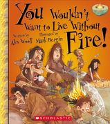 You Wouldn't Want to Live Without Fire! (en Inglés)