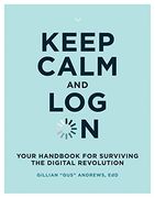 Keep Calm and log on: Your Handbook for Surviving the Digital Revolution (The mit Press) (en Inglés)