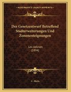 Der Gesetzentwurf Betreffend Stadterweiterungen Und Zonenenteignungen: Lex Adickes (1894) (en Alemán)