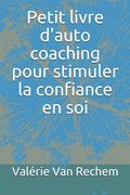 Petit livre d'auto coaching pour stimuler la confiance en soi (en Francés)