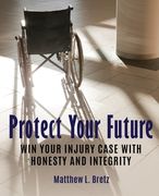Protect Your Future: Win Your Injury Case with Honesty and Integrity (en Inglés)