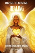 Divine Feminine Healing: Twin Flame Spiritual Awakening