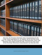 Recueil De Pensées Diverses Sur L'immaterialité De L'ame, Son Immortalité, Sa Liberté, & Sa Distinction Avec Le Corps, Ou Réfutation Du Matéralisme, A (en Francés)