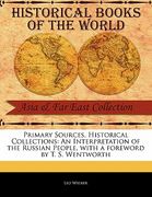 primary sources, historical collections: an interpretation of the russian people, with a foreword by t. s. wentworth (en Inglés)