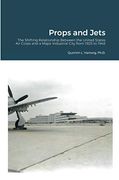 Props and Jets: The Shifting Relationship Between the United States air Corps and a Major Industrial City From 1925 to 1948 (en Inglés)
