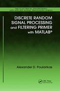 Discrete Random Signal Processing and Filtering Primer With Matlab: 23 (Electrical Engineering & Applied Signal Processing)