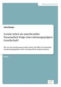 Soziale Arbeit als Unterbezahlte Frauenarbeit de Julia Berger(Diplom. De) (en Alemán)