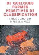 De quelques formes de classification. Contribution à l'étude des représentations collectives (en Francés)