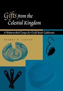 Gifts From the Celestial Kingdom: A Shipwrecked Cargo for Gold Rush California (en Inglés)