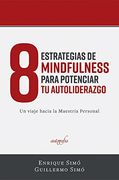 8 Estrategias de Mindfulness Para Potenciar tu Auto-Liderazgo: Un Viaje Hacia la Maestría Personal