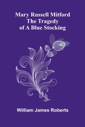 Mary Russell Mitford. The tragedy of a blue stocking (en Inglés)