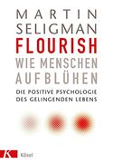 Flourish - wie Menschen Aufblühen: Die Positive Psychologie des Gelingenden Lebens (en Alemán)