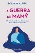 La Guerra de Mama. Mi Vida Marcada por el Monstruo de la Enfermedad Mental