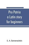 Pro Patria: A Latin Story for Beginners (en Inglés)
