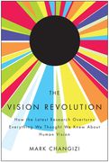 The Vision Revolution: How the Latest Research Overturns Everything We Thought We Knew about Human Vision (en Inglés)