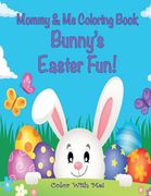Color With Me! Mommy & Me Coloring Book: Bunny's Easter Fun! (en Inglés)
