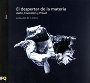 Despertar de la materia, el. aalto, eisenstein y proust