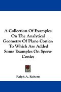a collection of examples on the analytical geometry of plane conics: to which are added some examples on spero-conics