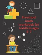 Preschool math workbook for toddlers ages 5-7: Math Preschool Learning Book with Number Tracing and Matching Activities for 5,6 and 7 years old (en Inglés)